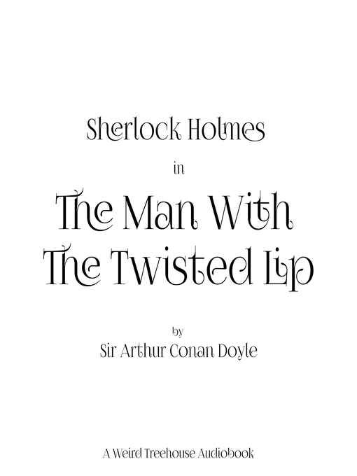 Title details for The Man with the Twisted Lip by Arthur Conan Doyle - Available